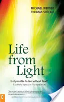 Viața din lumină: Este posibil să trăiești fără hrană?un om de știință își povestește experiențele - Life from Light: Is It Possible to Live Without Food?a Scientist Reports on His Experiences