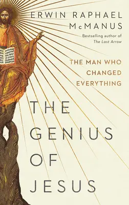 Geniul lui Iisus: The Man Who Changed Everything (Omul care a schimbat totul) - The Genius of Jesus: The Man Who Changed Everything