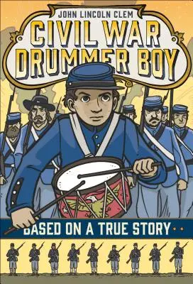 John Lincoln Clem: Băiatul toboșar din Războiul Civil - John Lincoln Clem: Civil War Drummer Boy