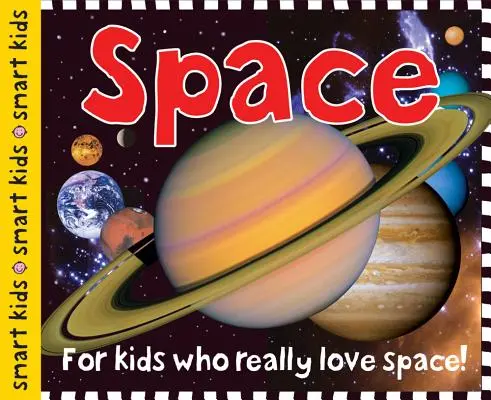 Smart Kids: Spațiul: Pentru copiii care iubesc cu adevărat spațiul! - Smart Kids: Space: For Kids Who Really Love Space!
