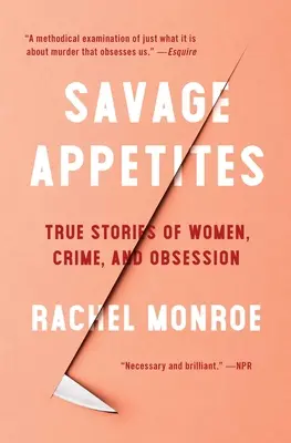 Savage Appetites: Povești adevărate despre femei, crimă și obsesie - Savage Appetites: True Stories of Women, Crime, and Obsession