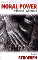 Puterea morală: Magia vrăjitoriei - Moral Power: The Magic of Witchcraft