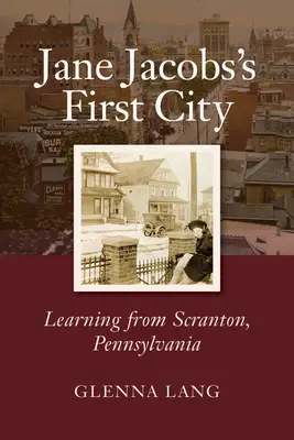 Primul oraș al lui Jane Jacobs: Învățând de la Scranton, Pennsylvania - Jane Jacobs's First City: Learning from Scranton, Pennsylvania