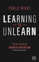 Învățând să nu mai înveți: Transformarea învățământului superior - Learning to Unlearn: Transforming Higher Education