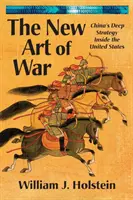 Noua artă a războiului: Strategia profundă a Chinei în interiorul Statelor Unite - The New Art of War: China's Deep Strategy Inside the United States