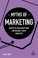 Miturile marketingului: Alungă concepțiile greșite și devino un mare marketer - Myths of Marketing: Banish the Misconceptions and Become a Great Marketer