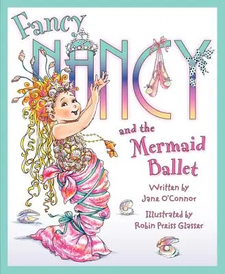 Fancy Nancy și baletul sirenelor - Fancy Nancy and the Mermaid Ballet