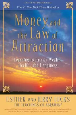 Banii și Legea Atracției: Învățând să atragi bogăția, sănătatea și fericirea - Money, and the Law of Attraction: Learning to Attract Wealth, Health, and Happiness
