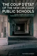 Lovitura de stat din școlile publice din New Orleans: Bani, putere și preluarea ilegală a unui sistem școlar public - The Coup d'tat of the New Orleans Public Schools: Money, Power, and the Illegal Takeover of a Public School System