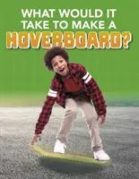 De ce ar fi nevoie pentru a construi un Hoverboard? - What Would it Take to Build a Hoverboard?