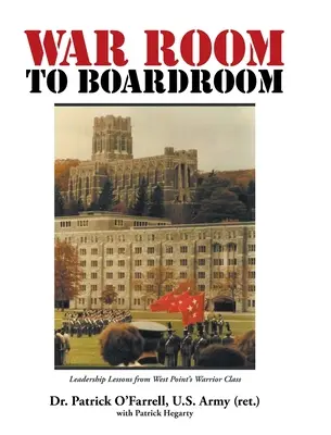 De la sala de război la sala de consiliu: Lecții de leadership de la West Point's Warrior Class - WAR ROOM to BOARDROOM: Leadership Lessons from West Point's Warrior Class