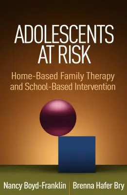 Adolescenți în situație de risc: Terapie familială la domiciliu și intervenție în școală - Adolescents at Risk: Home-Based Family Therapy and School-Based Intervention