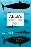Marea învolburată a lui Ahab: O istorie naturală a lui Moby-Dick - Ahab's Rolling Sea: A Natural History of Moby-Dick