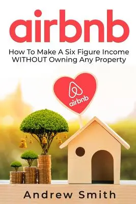Airbnb: Cum să obțineți un venit cu șase cifre FĂRĂ a deține vreo proprietate - Airbnb: How To Make a Six Figure Income WITHOUT Owning Any Property