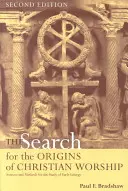 The Search for the Origins of Christian Worship: Surse și metode pentru studiul liturghiei timpurii - The Search for the Origins of Christian Worship: Sources and Methods for the Study of Early Liturgy