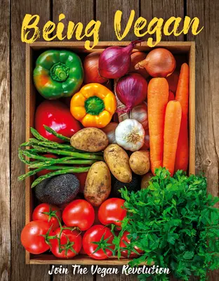 Being Vegan: Join the Vegan Revolution (Alăturați-vă revoluției vegane) - Being Vegan: Join the Vegan Revolution