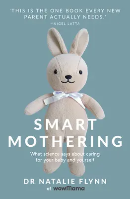 Smart Mothering: Ce spune știința despre îngrijirea copilului tău și a ta însăți - Smart Mothering: What Science Says about Caring for Your Baby and Yourself