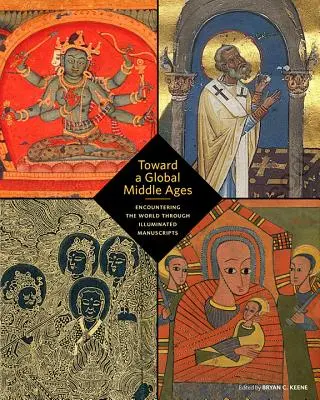 Către un Ev Mediu global: Întâlnirea cu lumea prin intermediul manuscriselor iluminate - Toward a Global Middle Ages: Encountering the World Through Illuminated Manuscripts