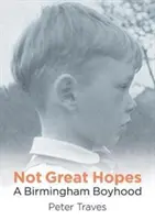 Speranțe nu prea mari - O copilărie în Birmingham - Not Great Hopes - A Birmingham Boyhood