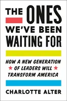 The Ones We've Been Waiting for: Cum o nouă generație de lideri va transforma America - The Ones We've Been Waiting for: How a New Generation of Leaders Will Transform America
