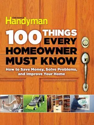 100 Things Every Homeowner Must Know: Cum să economisiți bani, să rezolvați probleme și să vă îmbunătățiți casa - 100 Things Every Homeowner Must Know: How to Save Money, Solve Problems and Improve Your Home