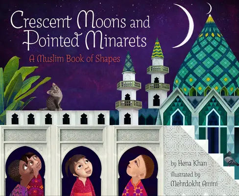 Luni în semilună și minarete ascuțite: O carte musulmană a formelor - Crescent Moons and Pointed Minarets: A Muslim Book of Shapes