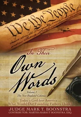 În propriile lor cuvinte, volumul 1, Coloniile din Noua Anglie: America fără Dumnezeu de astăzi ... Ce ar crede părinții noștri fondatori? - In Their Own Words, Volume 1, The New England Colonies: Today's God-less America... What Would Our Founding Fathers Think?
