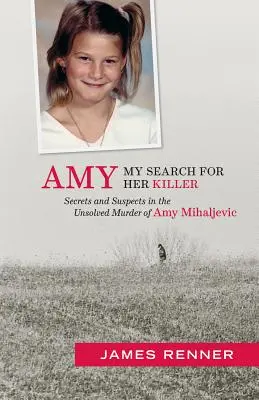 Amy: În căutarea ucigașului ei: Secrete și suspecți în cazul nerezolvat al uciderii lui Amy Mihaljevic - Amy: My Search for Her Killer: Secrets & Suspects in the Unsolved Murder of Amy Mihaljevic