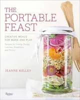 The Portable Feast: Mese creative pentru muncă și joacă - The Portable Feast: Creative Meals for Work and Play