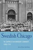 Chicago suedez: Formarea unei comunități de imigranți, 1880-1920 - Swedish Chicago: The Shaping of an Immigrant Community, 1880-1920