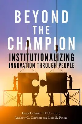 Dincolo de campion: Instituționalizarea inovării prin oameni - Beyond the Champion: Institutionalizing Innovation Through People