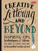 Creative Lettering și nu numai: Inspiring Tips, Techniques, and Ideas for Hand Lettering Your Way to Beautiful Works of Art - Creative Lettering and Beyond: Inspiring Tips, Techniques, and Ideas for Hand Lettering Your Way to Beautiful Works of Art