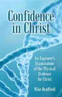 Încrederea în Hristos: Examinarea de către un inginer a dovezilor fizice pentru Hristos - Confidence in Christ: An Engineer's Examination of the Physical Evidence for Christ