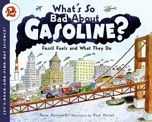 Ce este atât de rău la benzină?: Combustibilii fosili și ce fac ei - What's So Bad about Gasoline?: Fossil Fuels and What They Do