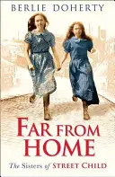 Departe de casă - Surorile lui Street Child - Far From Home - The Sisters of Street Child