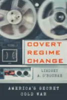 Covert Regime Change: Războiul rece secret al Americii - Covert Regime Change: America's Secret Cold War