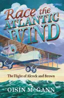 Cursa vântului Atlanticului - Zborul lui Alcock și Brown - Race the Atlantic Wind - The Flight of Alcock and Brown