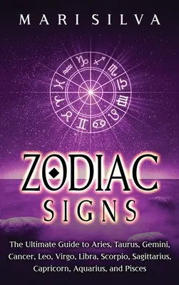 Semnele zodiacale: Ghidul final pentru Berbec, Taur, Gemeni, Rac, Leu, Fecioară, Balanță, Scorpion, Săgetător, Capricorn, Vărsător și - Zodiac Signs: The Ultimate Guide to Aries, Taurus, Gemini, Cancer, Leo, Virgo, Libra, Scorpio, Sagittarius, Capricorn, Aquarius, and
