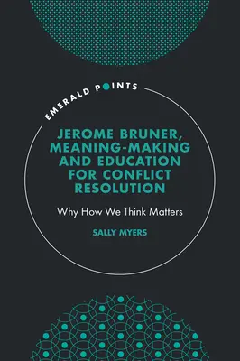 Jerome Bruner, Formarea sensului și educația pentru soluționarea conflictelor: De ce contează modul în care gândim - Jerome Bruner, Meaning-Making and Education for Conflict Resolution: Why How We Think Matters