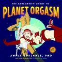 Ghidul exploratorului pentru planeta orgasm: Pentru fiecare corp - The Explorer's Guide to Planet Orgasm: For Every Body