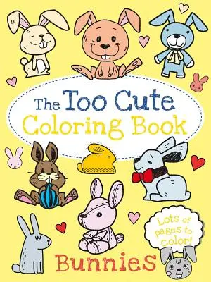 The Too Cute Coloring Book: Iepurași - The Too Cute Coloring Book: Bunnies