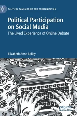 Participarea politică pe social media: Experiența trăită a dezbaterilor online - Political Participation on Social Media: The Lived Experience of Online Debate