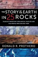 Povestea Pământului în 25 de roci: Povești despre puzzle-uri geologice importante și oamenii care le-au rezolvat - The Story of the Earth in 25 Rocks: Tales of Important Geological Puzzles and the People Who Solved Them
