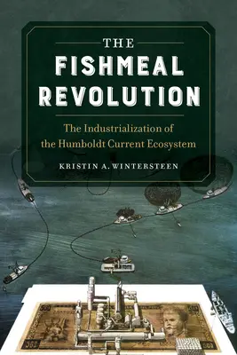 Revoluția făinii de pește: Industrializarea ecosistemului curentului Humboldt - The Fishmeal Revolution: The Industrialization of the Humboldt Current Ecosystem