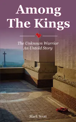Printre regi: Războinicul necunoscut, o poveste nespusă - Among the Kings: The Unknown Warrior, an Untold Story
