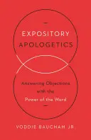 Apologetică expozitivă: Răspunzând obiecțiilor cu puterea Cuvântului - Expository Apologetics: Answering Objections with the Power of the Word