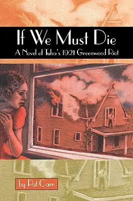 Dacă trebuie să murim: Un roman al revoltei Greewood din Tulsa din 1921 - If We Must Die: A Novel of Tulsa's 1921 Greewood Riot