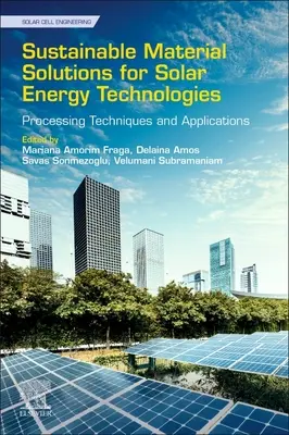 Sustainable Material Solutions for Solar Energy Technologies: Tehnici de prelucrare și aplicații - Sustainable Material Solutions for Solar Energy Technologies: Processing Techniques and Applications