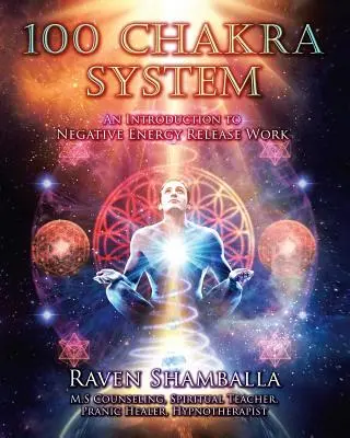 Sistemul celor 100 de chakre: Introducere în munca de eliberare a energiei negative - 100 Chakra System: Introduction to Negative Energy Release Work