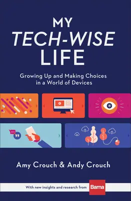 My Tech-Wise Life: A crește și a face alegeri într-o lume a dispozitivelor - My Tech-Wise Life: Growing Up and Making Choices in a World of Devices
